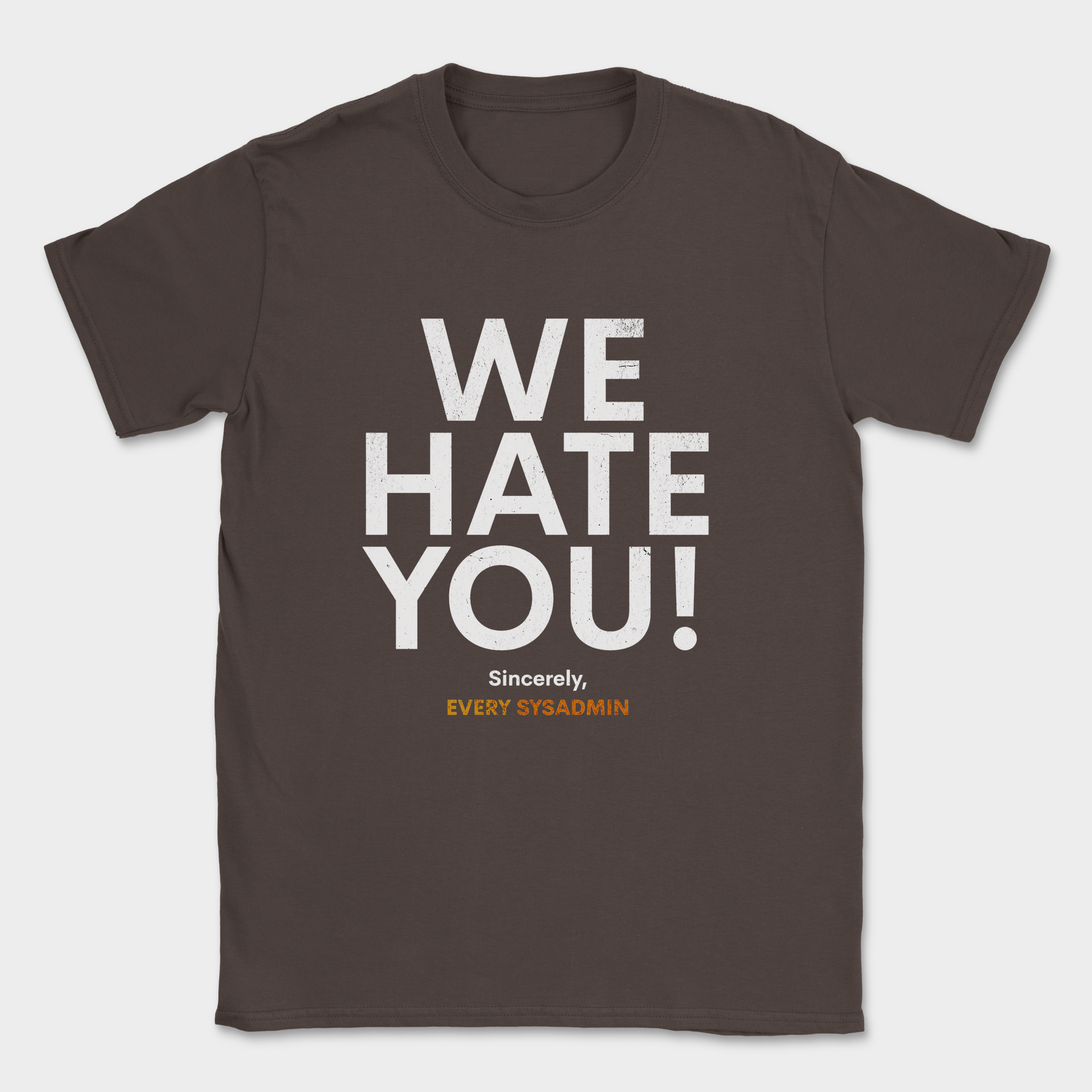 we hate you every sysadmin shirt — Dark Chocolate