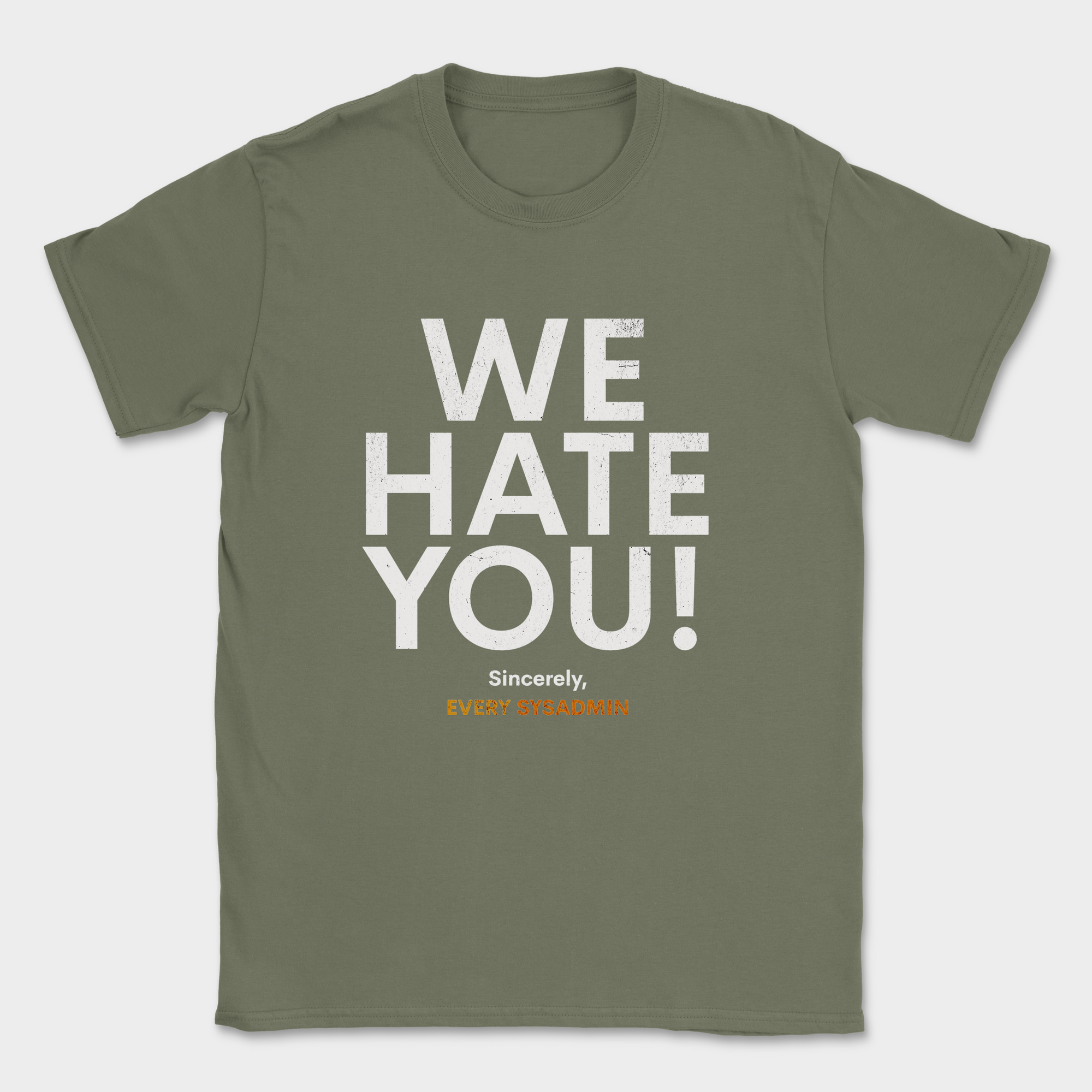 we hate you every sysadmin shirt — Military Green