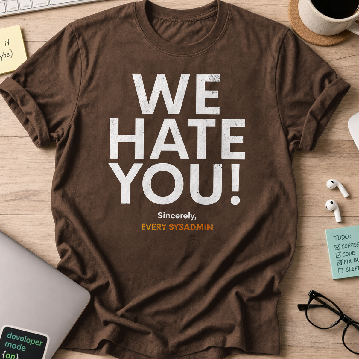 we hate you every sysadmin shirt - Dark Chocolate