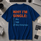 Why I'm Single Busy Fixing Bugs Premium Shirt - True Navy