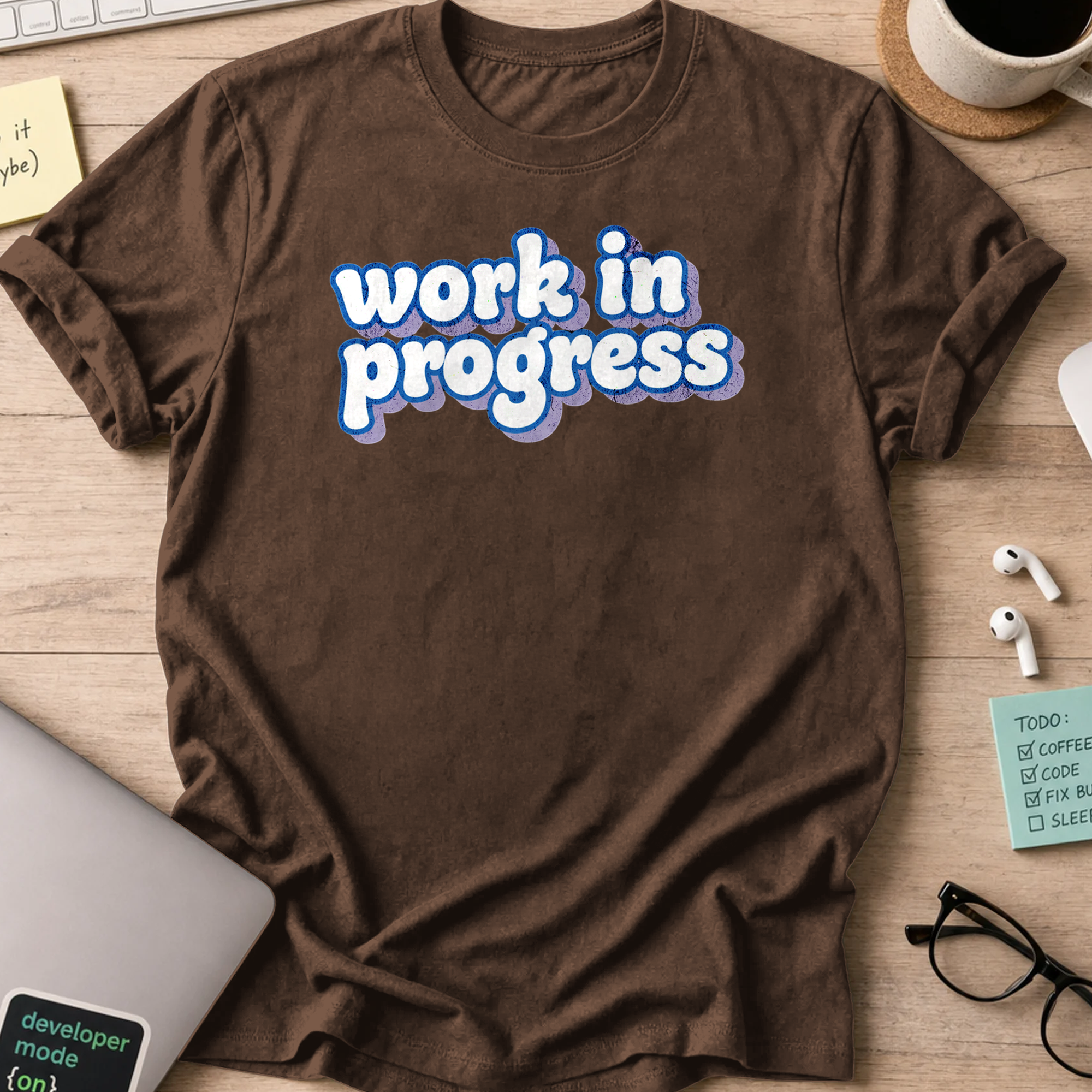 work in progress text shirt - Dark Chocolate